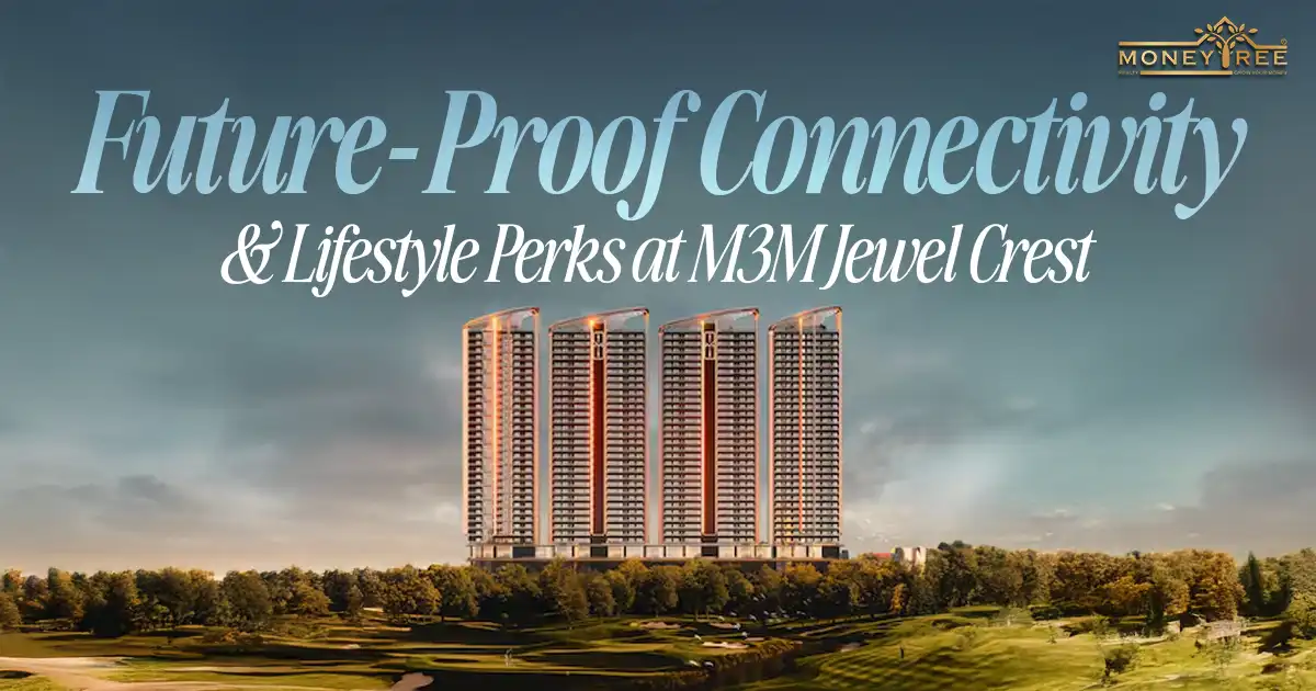 Future-Proof Connectivity and Lifestyle Perks at M3M Jewel Crest
