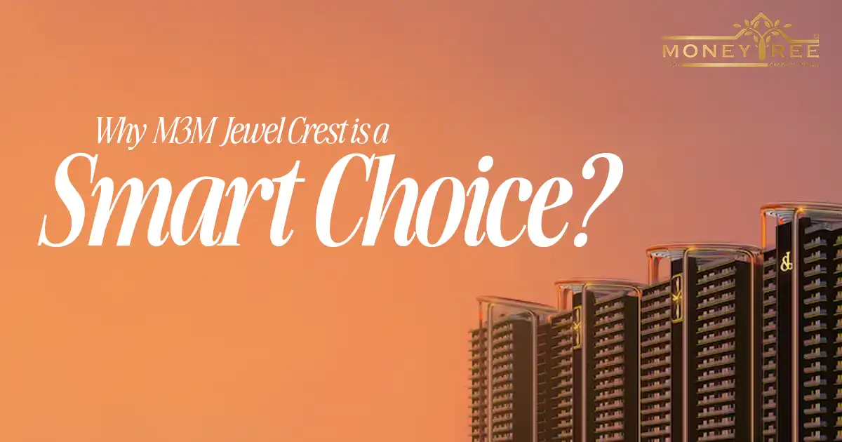 Why M3M Jewel Crest is a Smart Choice?