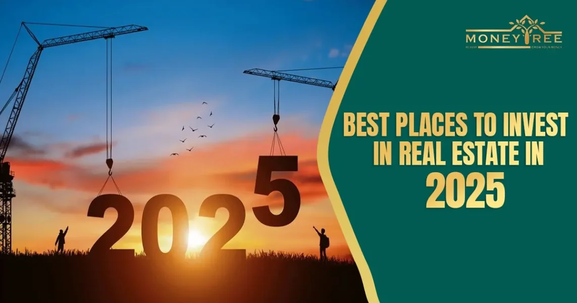 Best places to invest in real estate in 2025 - Real Estate Blog by MoneyTree Realty