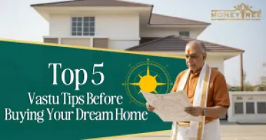 Top 5 Vastu Tips Before Buying Your Dream Home