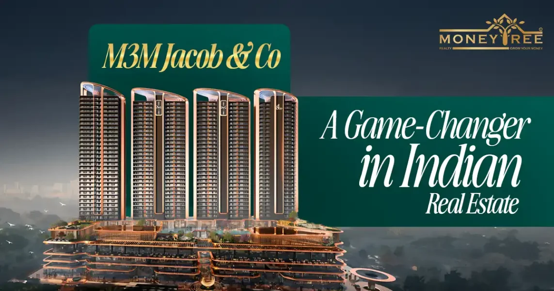 M3M Jacob & Co: A Game-Changer in Indian Real Estate - Real Estate Blog by MoneyTree Realty