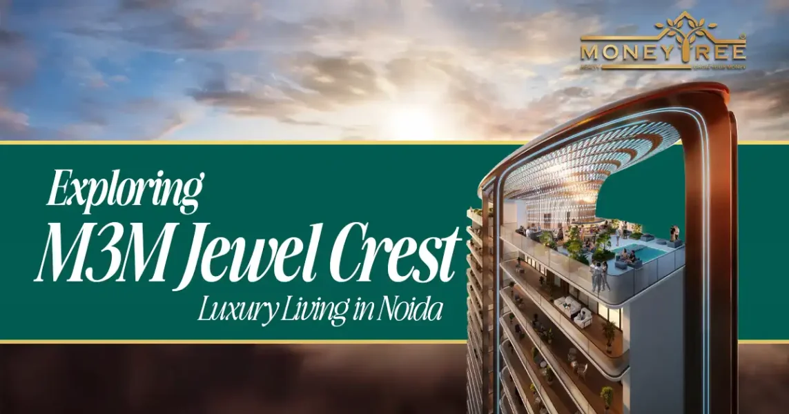 Ultra-Luxury Residences living in Sector 97 Noida: Exploring M3M Jewel Crest - Real Estate Blog by MoneyTree Realty
