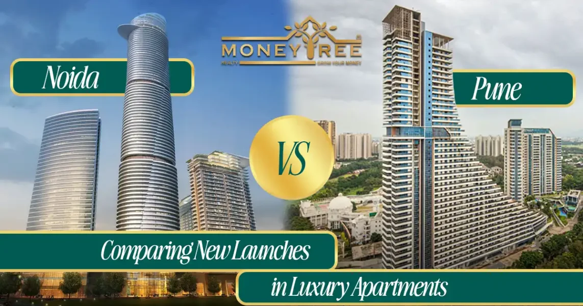 Noida vs. Pune: Comparing New Launches in Luxury Apartments - Real Estate Blog by MoneyTree Realty