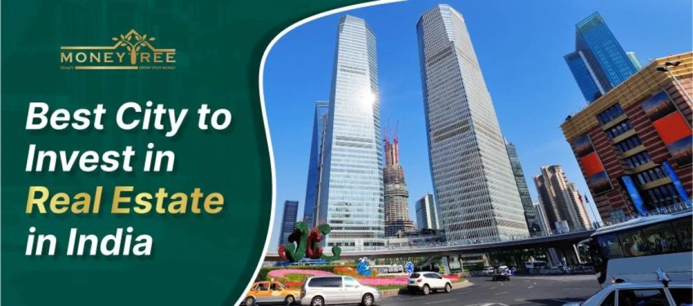 Explore Best Cities to Invest in Real Estate in India - Real Estate Blog by MoneyTree Realty