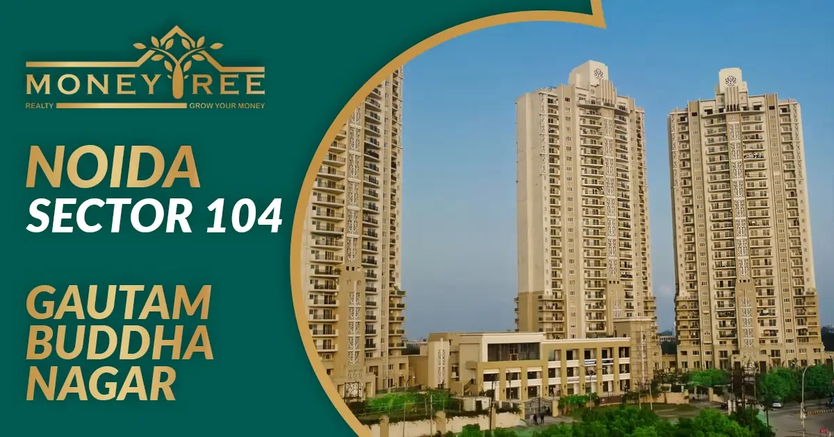 Sector 104 Noida | Gautam Buddha Nagar - Real Estate in Noida