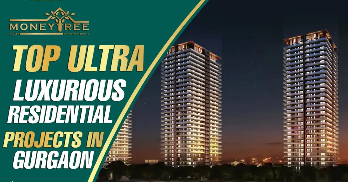 Top Ultra-Luxury Residential Projects in Gurgaon: Exclusive Homes with World-Class Amenities - Real Estate Blog by MoneyTree Realty
